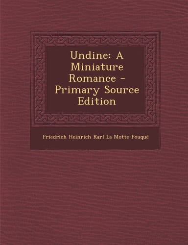 Undine A Miniature Romance - Primary Source Edition