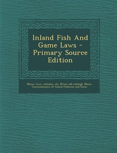 Inland Fish and Game Laws - Primary Source Edition