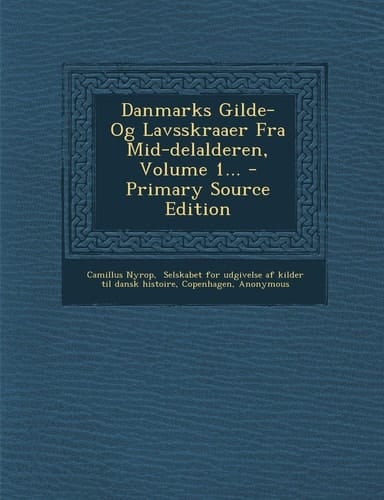 Danmarks Gilde- Og Lavsskraaer Fra Mid-Delalderen, Volume 1... - Primary Source Edition