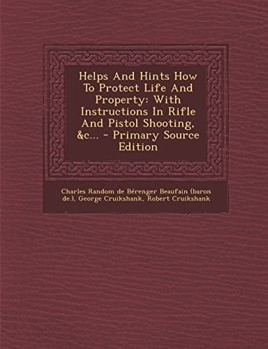 Helps and Hints How to Protect Life and Property With Instructions in Rifle and Pistol Shooting, Andc... - Primary Source Edition
