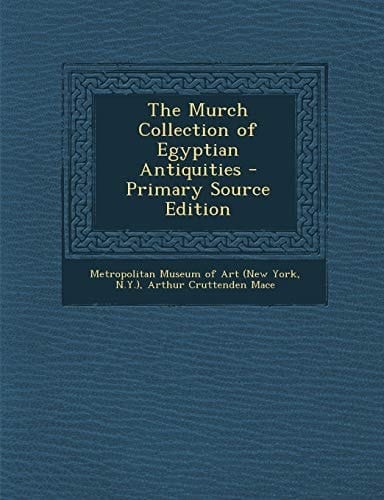 The Murch Collection of Egyptian Antiquities - Primary Source Edition