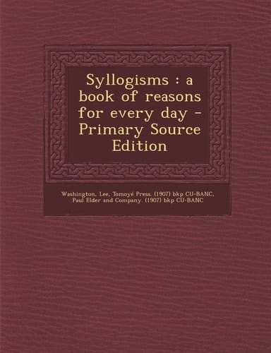 Syllogisms A Book of Reasons for Every Day - Primary Source Edition