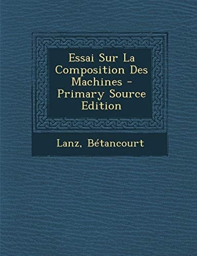 Essai Sur la Composition Des MacHines - Primary Source Edition