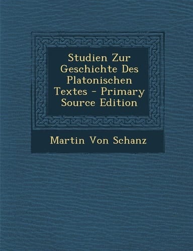 Studien Zur Geschichte Des Platonischen Textes - Primary Source Edition