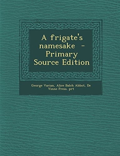 A Frigate's Namesake - Primary Source Edition