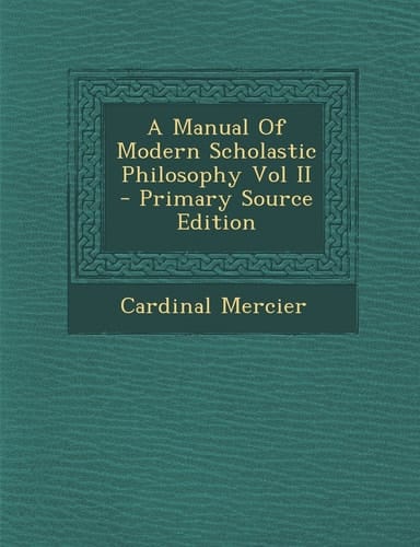 A Manual of Modern Scholastic Philosophy Vol Ii - Primary Source Edition
