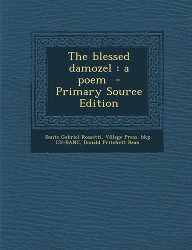 The Blessed Damozel A Poem - Primary Source Edition
