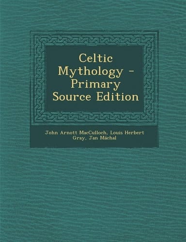 Celtic Mythology - Primary Source Edition