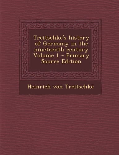 Treitschke's History of Germany in the Nineteenth Century Volume 1 - Primary Source Edition