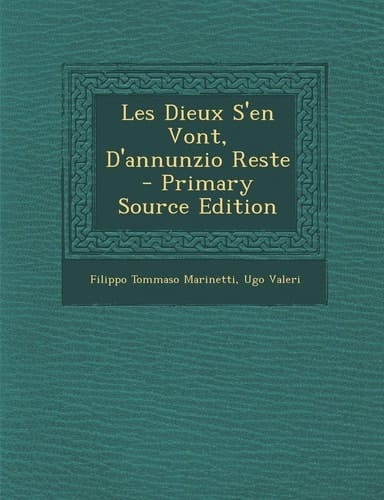 Les Dieux S'en Vont, D'Annunzio Reste - Primary Source Edition