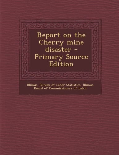 Report on the Cherry Mine Disaster - Primary Source Edition