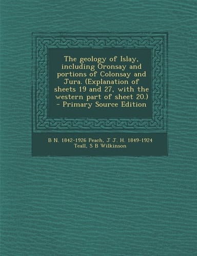 The Geology of Islay, Including Oronsay and Portions of Colonsay and Jura. - Pr