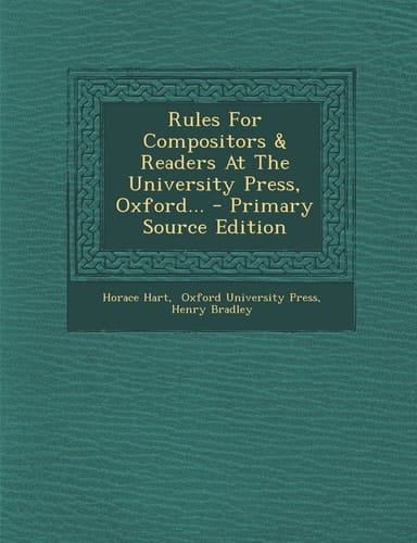 Rules for Compositors and Readers at the University Press, Oxford... - Primary Source Edition
