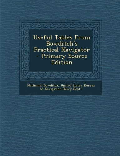 Useful Tables from Bowditch's Practical Navigator - Primary Source Edition