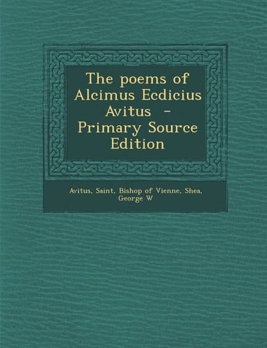 The Poems of Alcimus Ecdicius Avitus - Primary Source Edition