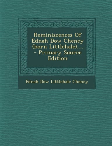 Reminiscences of Ednah Dow Cheney ... . - Primary Source Edition