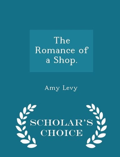 The Romance of a Shop. - Scholar's Choice Edition