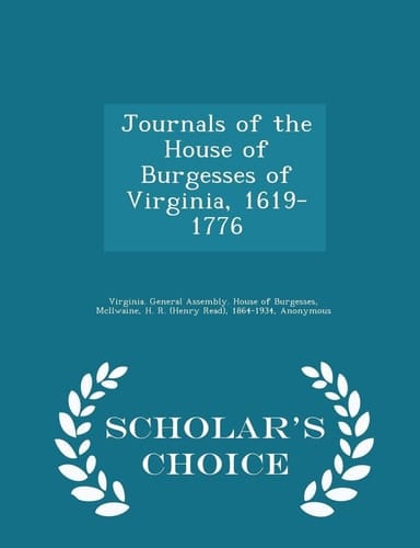 Journals of the House of Burgesses of Virginia, 1619-1776 - Scholar's Choice Edition