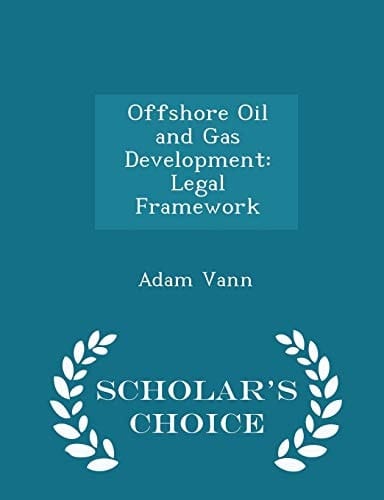 Offshore Oil and Gas Development Legal Framework - Scholar's Choice Edition