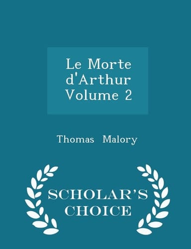 Le Morte D'Arthur Volume 2 - Scholar's Choice Edition