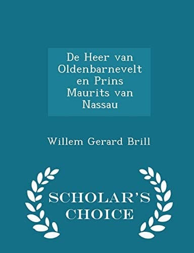De Heer Van Oldenbarnevelt En Prins Maurits Van Nassau - Scholar's Choice Edition