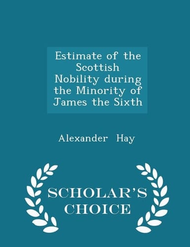 Estimate of the Scottish Nobility During the Minority of James the Sixth - Scholar's Choice Edition