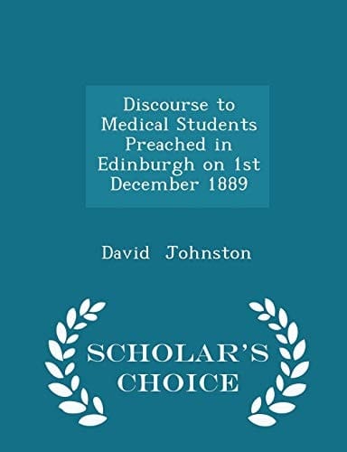 Discourse to Medical Students Preached in Edinburgh on 1st December 1889 - Scholar's Choice Edition