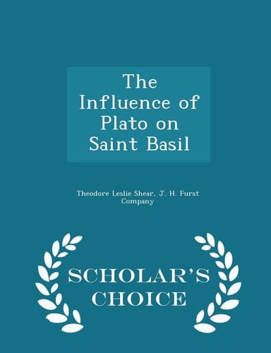 The Influence of Plato on Saint Basil - Scholar's Choice Edition