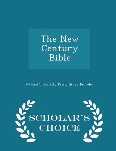 The New Century Bible - Scholar's Choice Edition The Pastoral Epistles: Timothy and Titus: Introduction, Authorized Version, Revised Version with Notes, Index and Map