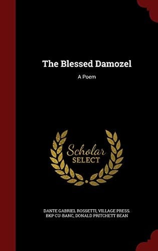 The Blessed Damozel A Poem