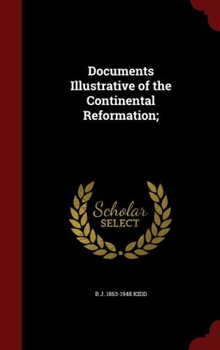Documents Illustrative of the Continental Reformation;