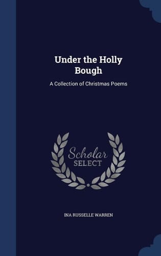 Under the Holly Bough A Collection of Christmas Poems