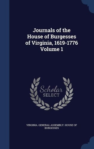 Journals of the House of Burgesses of Virginia, 1619-1776 Volume 1