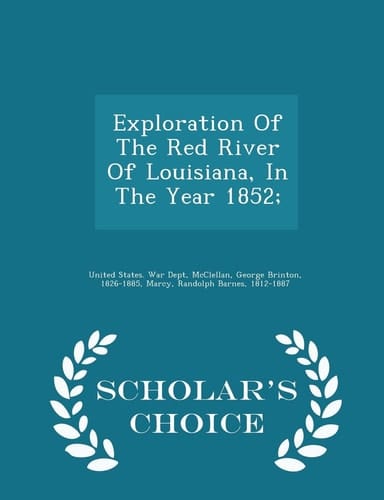 Exploration of the Red River of Louisiana, in the Year 1852; - Scholar's Choice Edition