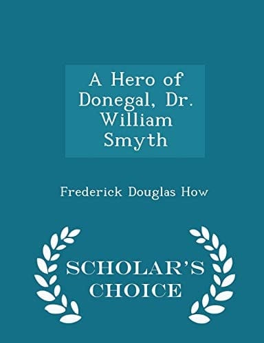 A Hero of Donegal, Dr. William Smyth - Scholar's Choice Edition