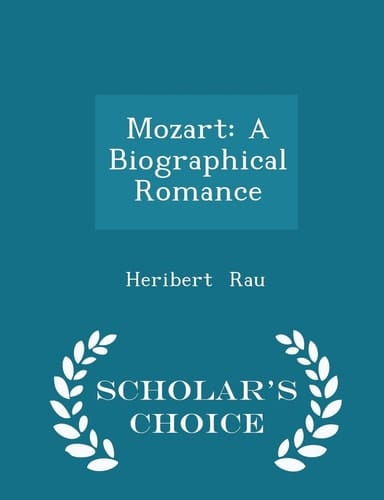 Mozart A Biographical Romance - Scholar's Choice Edition