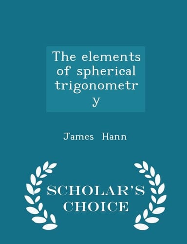 The Elements of Spherical Trigonometry - Scholar's Choice Edition