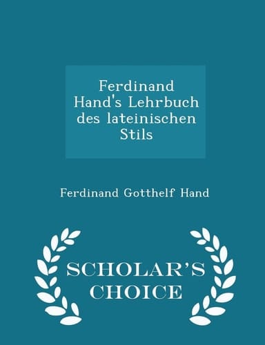Ferdinand Hand's Lehrbuch Des Lateinischen Stils - Scholar's Choice Edition