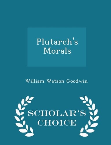 Plutarch's Morals - Scholar's Choice Edition
