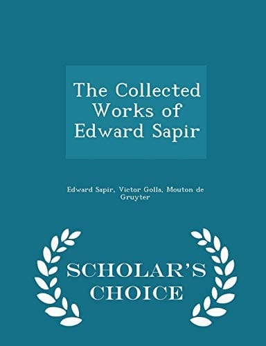 The Collected Works of Edward Sapir - Scholar's Choice Edition