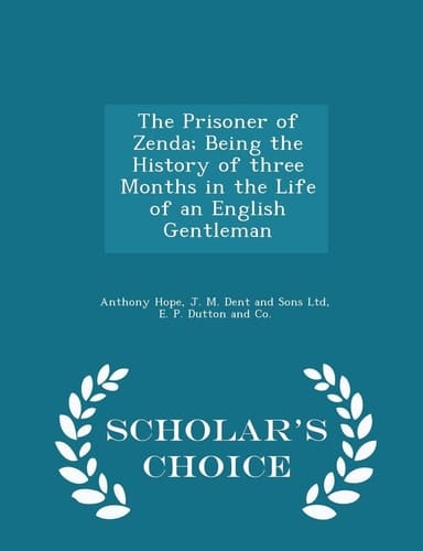 The Prisoner of Zenda; Being the History of Three Months in the Life of an English Gentleman - Scholar's Choice Edition