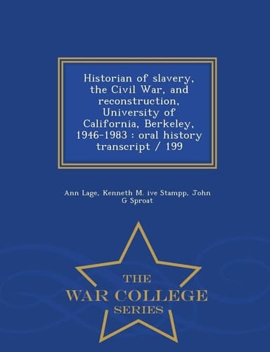 Historian of Slavery, the Civil War, and Reconstruction, University of California, Berkeley, 1946-1983 Oral History Transcript / 199 - War College Series