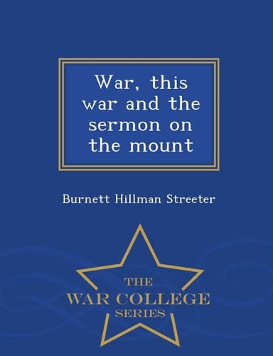War, This War and the Sermon on the Mount - War College Series