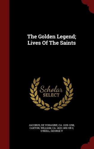 The Golden Legend; Lives Of The Saints