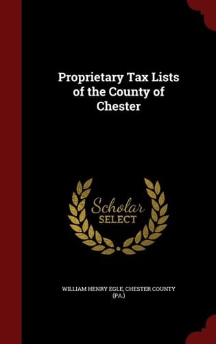 Proprietary Tax Lists of the County of Chester