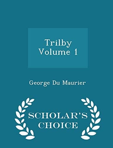 Trilby Volume 1 - Scholar's Choice Edition