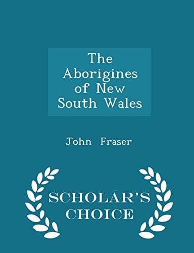 The Aborigines of New South Wales - Scholar's Choice Edition