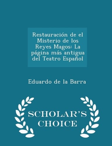 Restauración de El Misterio de Los Reyes Magos La Página Más Antigua Del Teatro Español - Scholar's Choice Edition
