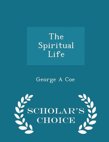 The Spiritual Life - Scholar's Choice Edition