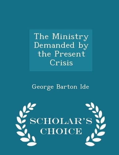 The Ministry Demanded by the Present Crisis - Scholar's Choice Edition